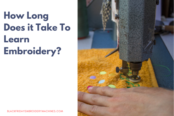 How Long Does it Take to Learn Embroidery